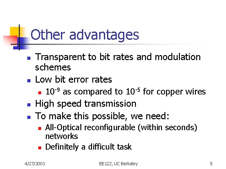 Other advantages n n Transparent to bit rates and modulation schemes Low bit error