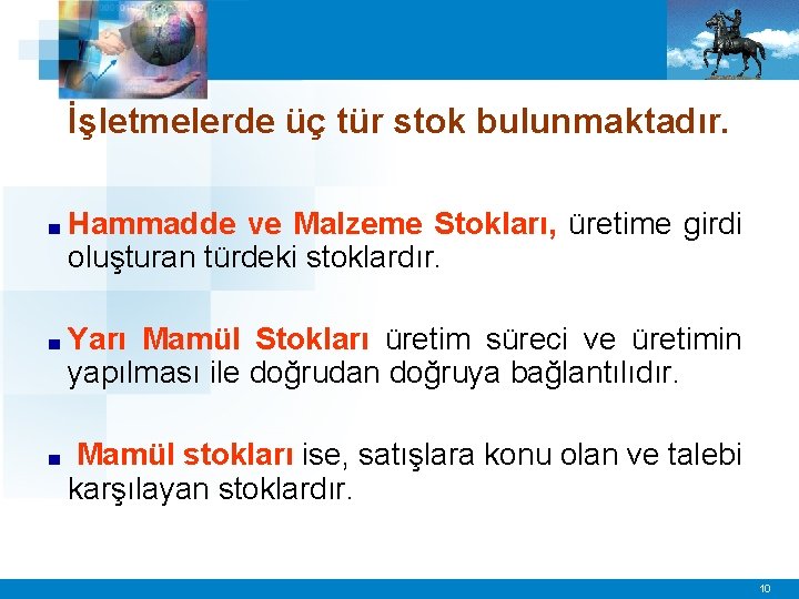 İşletmelerde üç tür stok bulunmaktadır. ■ Hammadde ve Malzeme Stokları, üretime girdi oluşturan türdeki