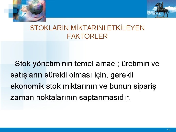 STOKLARIN MİKTARINI ETKİLEYEN FAKTÖRLER Stok yönetiminin temel amacı; üretimin ve satışların sürekli olması için,