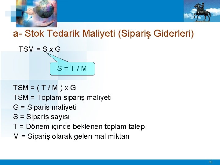 a- Stok Tedarik Maliyeti (Sipariş Giderleri) TSM = S x G S=T/M TSM =