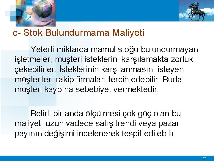 c- Stok Bulundurmama Maliyeti Yeterli miktarda mamul stoğu bulundurmayan işletmeler, müşteri isteklerini karşılamakta zorluk