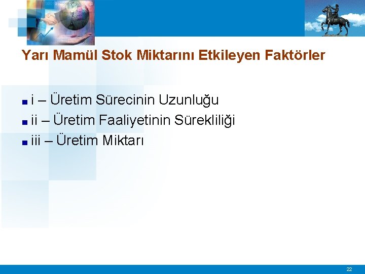 Yarı Mamül Stok Miktarını Etkileyen Faktörler ■i – Üretim Sürecinin Uzunluğu ■ ii –