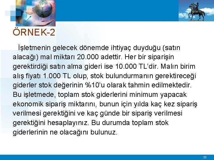 ÖRNEK-2 İşletmenin gelecek dönemde ihtiyaç duyduğu (satın alacağı) mal miktarı 20. 000 adettir. Her