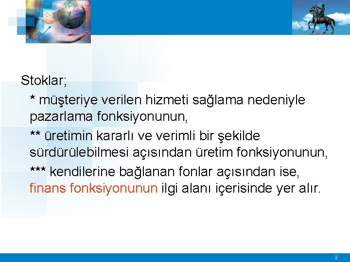 Stoklar; * müşteriye verilen hizmeti sağlama nedeniyle pazarlama fonksiyonunun, ** üretimin kararlı ve verimli