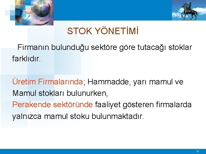STOK YÖNETİMİ Firmanın bulunduğu sektöre göre tutacağı stoklar farklıdır. Üretim Firmalarında; Hammadde, yarı mamul