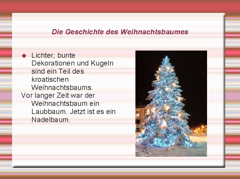 Die Geschichte des Weihnachtsbaumes Lichter, bunte Dekorationen und Kugeln sind ein Teil des kroatischen