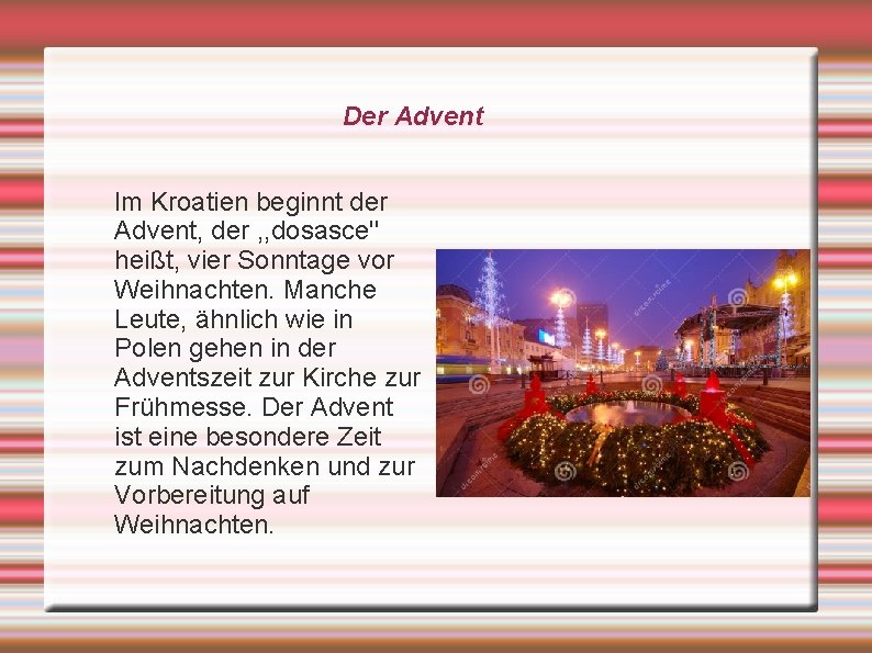 Der Advent Im Kroatien beginnt der Advent, der , , dosasce'' heißt, vier Sonntage