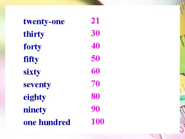 twenty-one thirty forty fifty sixty seventy eighty ninety one hundred 21 30 40 50