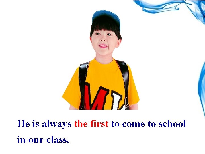 He is always the first to come to school in our class. 