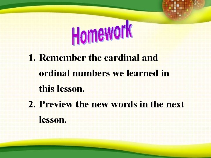 1. Remember the cardinal and ordinal numbers we learned in this lesson. 2. Preview