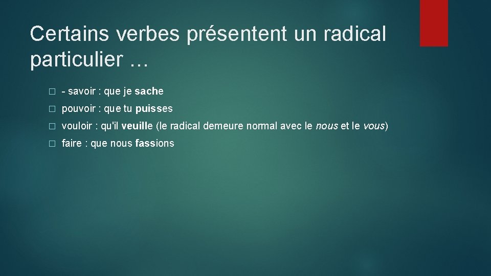 Certains verbes présentent un radical particulier … � - savoir : que je sache