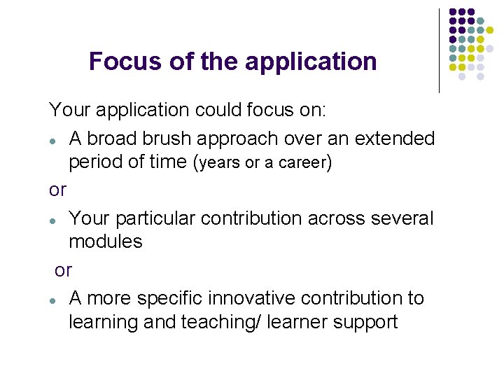 Focus of the application Your application could focus on: l A broad brush approach