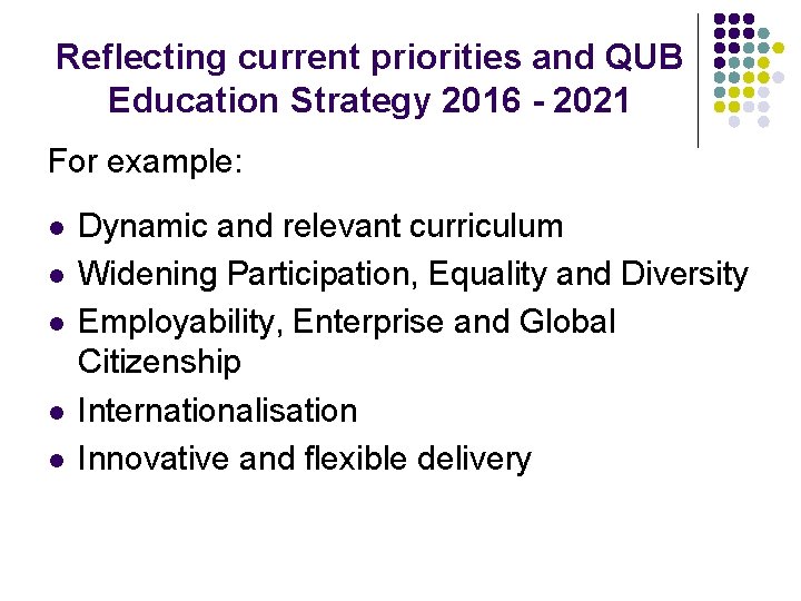 Reflecting current priorities and QUB Education Strategy 2016 - 2021 For example: l l