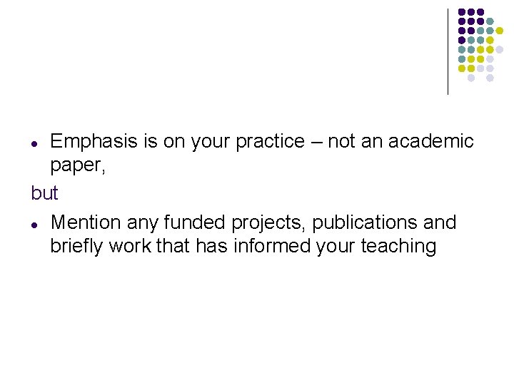 Emphasis is on your practice – not an academic paper, but l Mention any