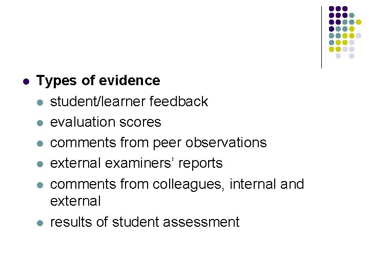 l Types of evidence l student/learner feedback l evaluation scores l comments from peer