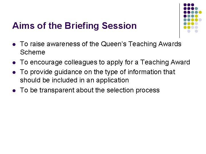 QUB Teaching Awards Aims of the Briefing Session l l To raise awareness of