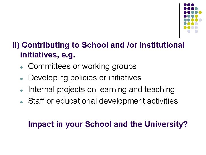 ii) Contributing to School and /or institutional initiatives, e. g. l Committees or working