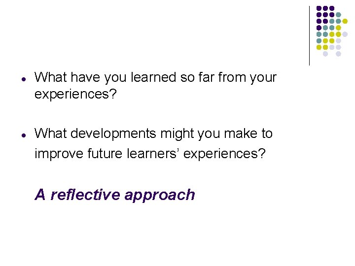 l l What have you learned so far from your experiences? What developments might