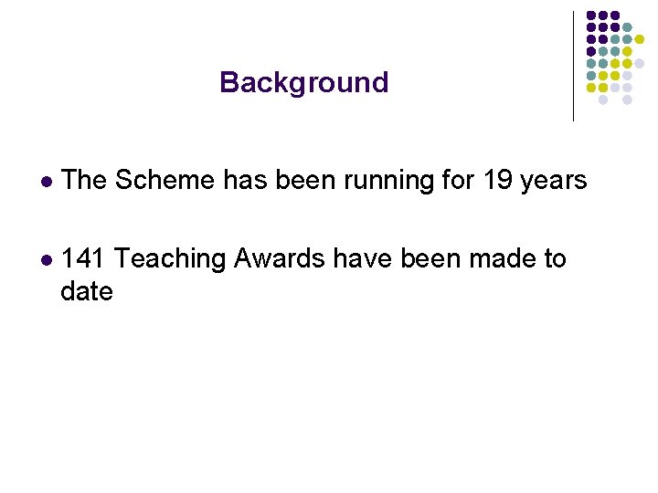 Background l The Scheme has been running for 19 years l 141 Teaching Awards