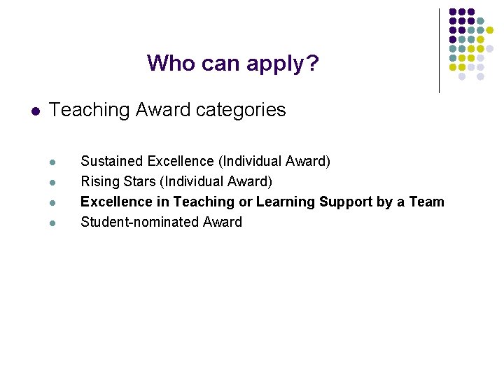 Who can apply? l Teaching Award categories l l Sustained Excellence (Individual Award) Rising