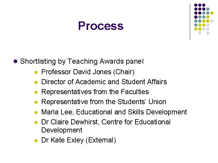 Process l Shortlisting by Teaching Awards panel l l l Professor David Jones (Chair)