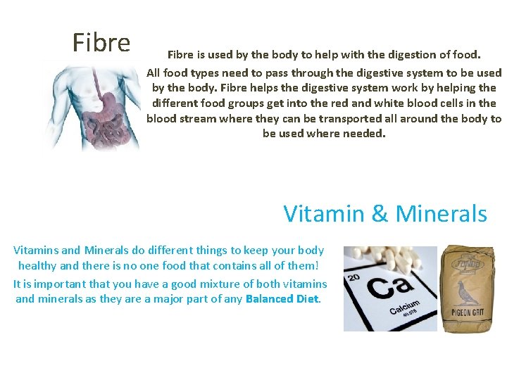 Fibre is used by the body to help with the digestion of food. All