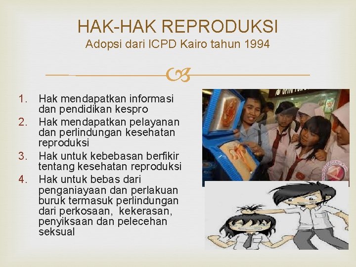 HAK-HAK REPRODUKSI Adopsi dari ICPD Kairo tahun 1994 1. Hak mendapatkan informasi dan pendidikan