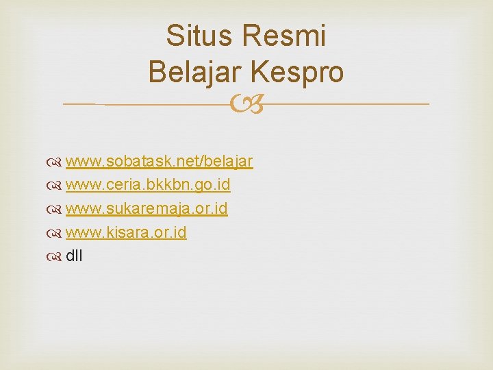 Situs Resmi Belajar Kespro www. sobatask. net/belajar www. ceria. bkkbn. go. id www. sukaremaja.