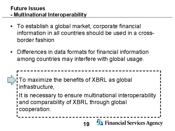 Future Issues - Multinational Interoperability • To establish a global market, corporate financial information