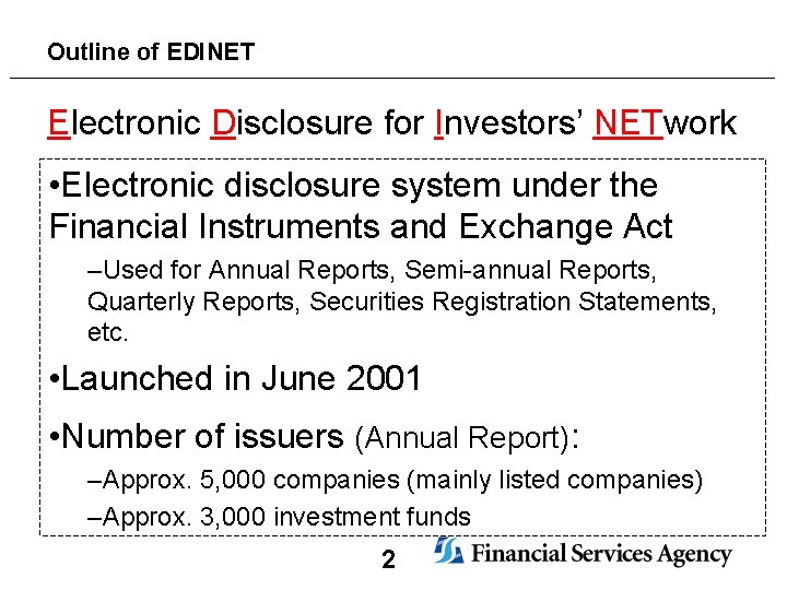 Outline of EDINET Electronic Disclosure for Investors’ NETwork • Electronic disclosure system under the