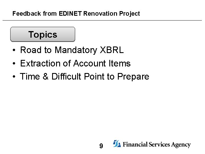 Feedback from EDINET Renovation Project Topics • Road to Mandatory XBRL • Extraction of