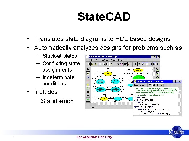 State. CAD • Translates state diagrams to HDL based designs • Automatically analyzes designs