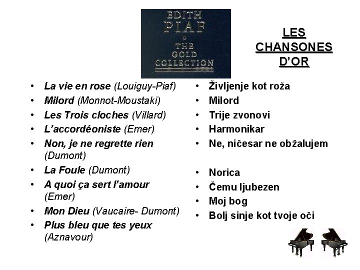 LES CHANSONES D’OR • • • La vie en rose (Louiguy-Piaf) Milord (Monnot-Moustaki) Les