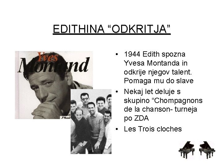 EDITHINA “ODKRITJA” • 1944 Edith spozna Yvesa Montanda in odkrije njegov talent. Pomaga mu