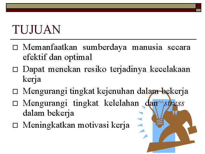 TUJUAN o o o Memanfaatkan sumberdaya manusia secara efektif dan optimal Dapat menekan resiko