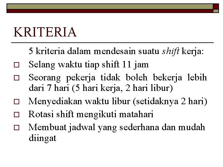 KRITERIA o o o 5 kriteria dalam mendesain suatu shift kerja: Selang waktu tiap