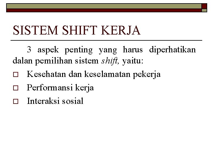 SISTEM SHIFT KERJA 3 aspek penting yang harus diperhatikan dalan pemilihan sistem shift, yaitu: