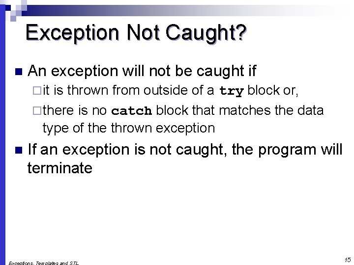 Exception Not Caught? n An exception will not be caught if ¨ it is