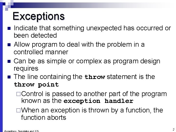 Exceptions n n Indicate that something unexpected has occurred or been detected Allow program