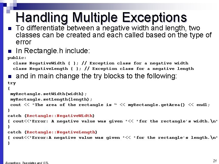 Handling Multiple Exceptions n n To differentiate between a negative width and length, two