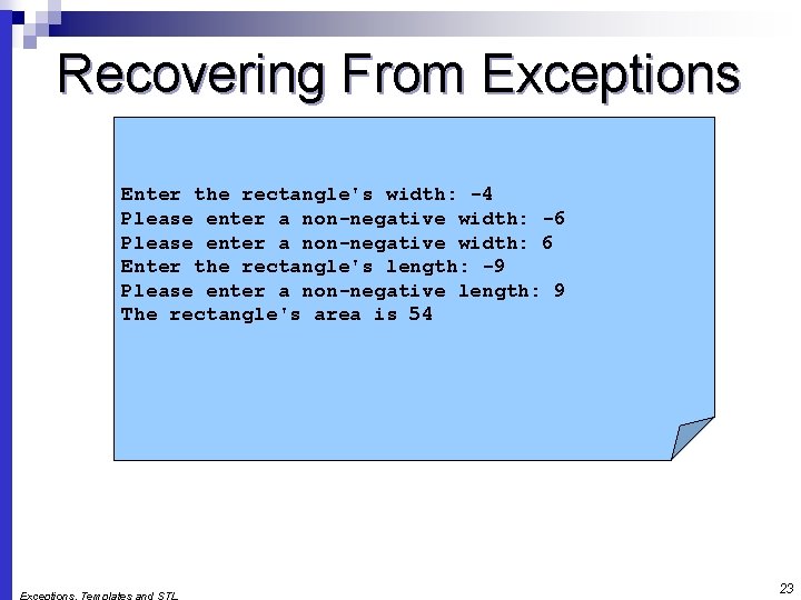 Recovering From Exceptions Enter the rectangle's width: -4 Please enter a non-negative width: -6