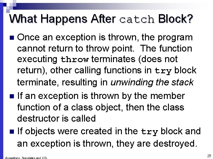 What Happens After catch Block? Once an exception is thrown, the program cannot return