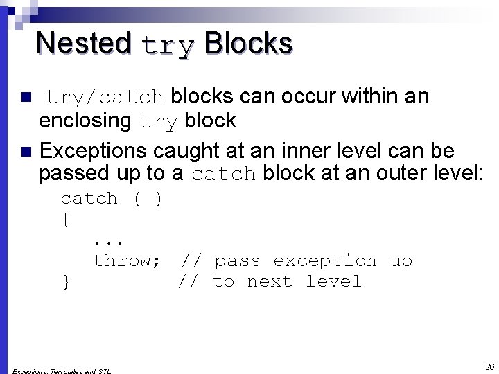 Nested try Blocks try/catch blocks can occur within an enclosing try block n Exceptions