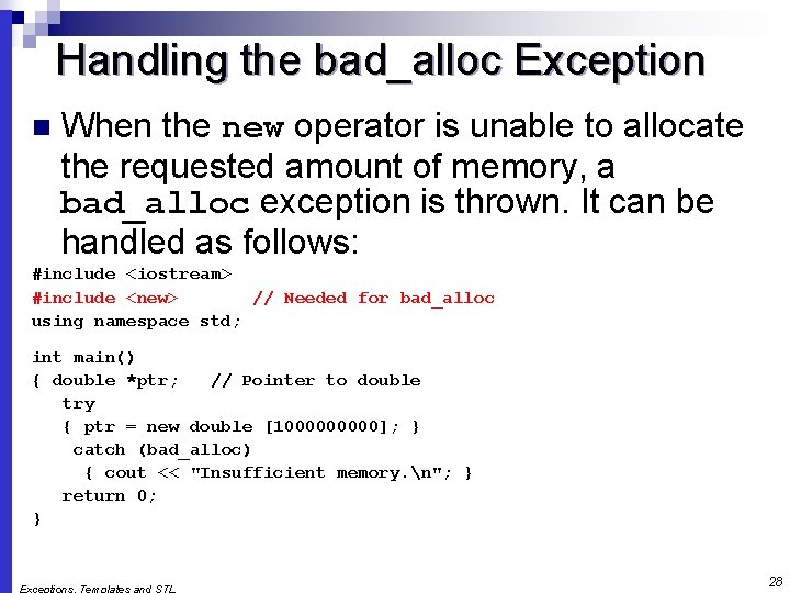 Handling the bad_alloc Exception n When the new operator is unable to allocate the