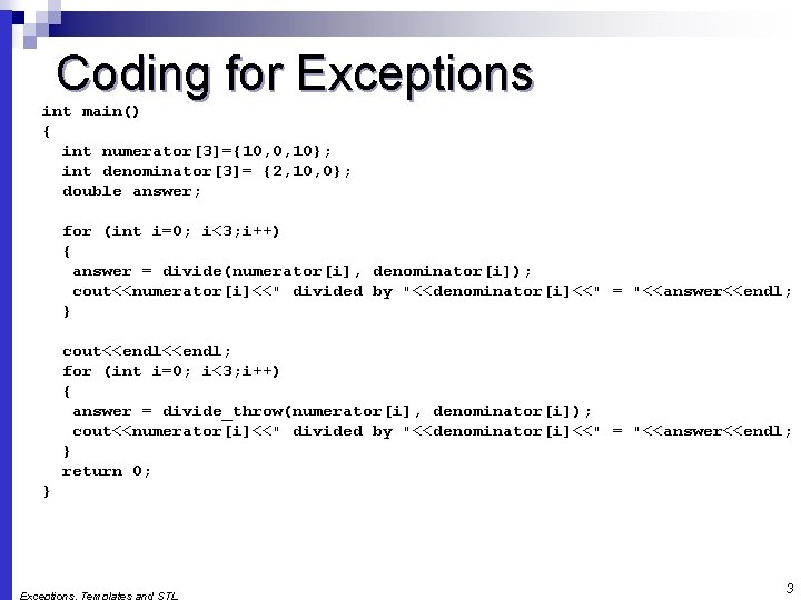 Coding for Exceptions int main() { int numerator[3]={10, 0, 10}; int denominator[3]= {2, 10,