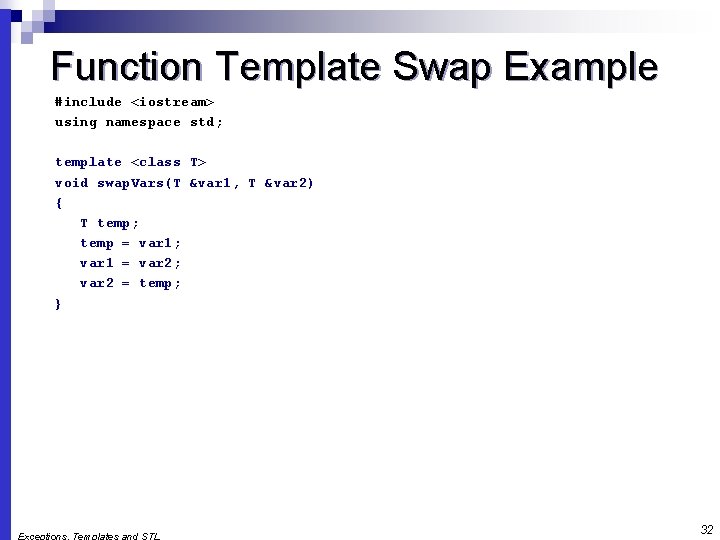 Function Template Swap Example #include <iostream> using namespace std; template <class T> void swap.
