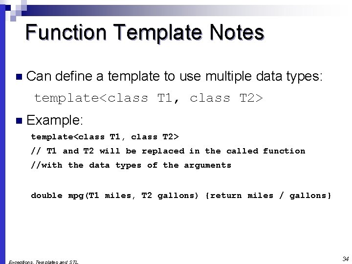 Function Template Notes n Can define a template to use multiple data types: template<class