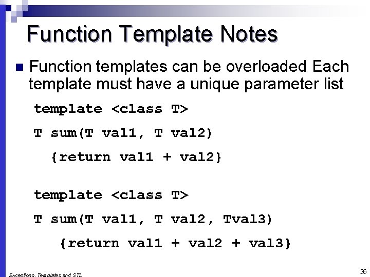 Function Template Notes n Function templates can be overloaded Each template must have a