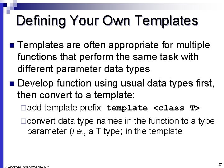 Defining Your Own Templates are often appropriate for multiple functions that perform the same