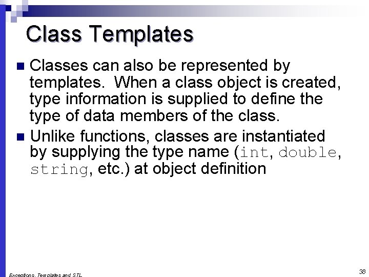 Class Templates Classes can also be represented by templates. When a class object is